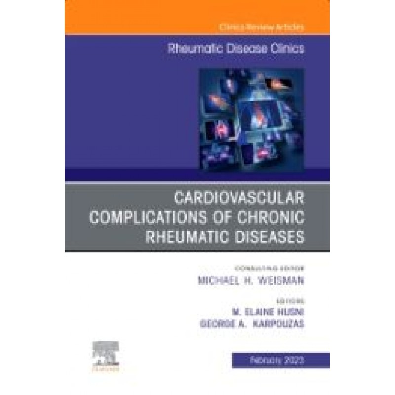 Cardiovascular complications of chronic rheumatic diseases, An Issue of Rheumatic Disease Clinics of North America, 1st Edition 