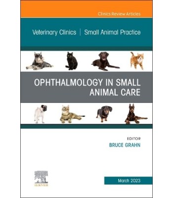 Ophthalmology in Small Animal Care, An Issue of Veterinary Clinics of North America: Small Animal Practice, Volume 53-2