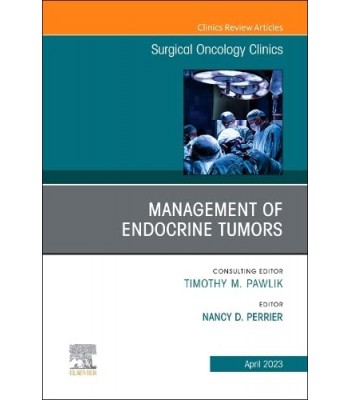 Management of Endocrine Tumors, An Issue of Surgical Oncology Clinics of North America, Volume 32-2