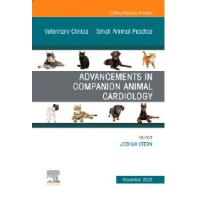 Advancements in Companion Animal Cardiology, An Issue of Veterinary Clinics of North America: Small Animal Practice