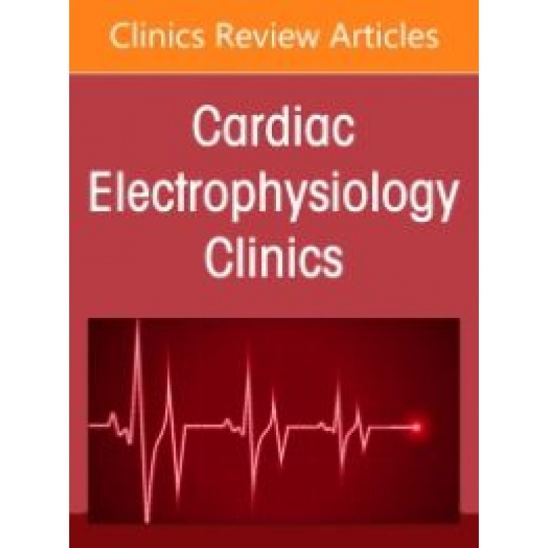 Atrial Fibrillation in Heart Failure, An Issue of Cardiac Electrophysiology Clinics, 1st Edition 