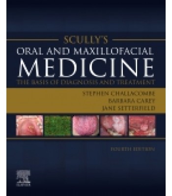 Scully’s Oral and Maxillofacial Medicine: The Basis of Diagnosis and Treatment, 4th Edition