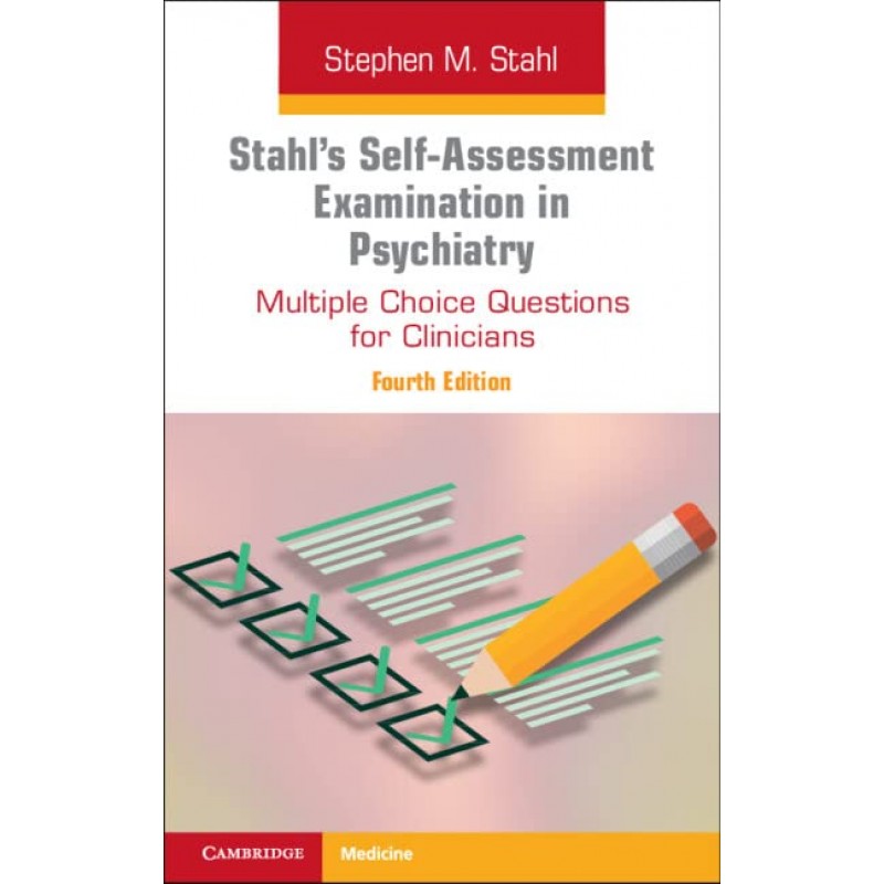 Stahl’s Self-Assessment Examination in Psychiatry: Multiple Choice Questions for Clinicians, 4th Edition