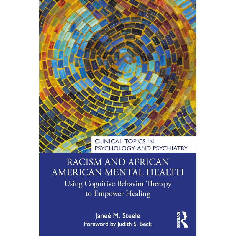 Racism and African American Mental Health. Using Cognitive Behavior Therapy to Empower Healing
