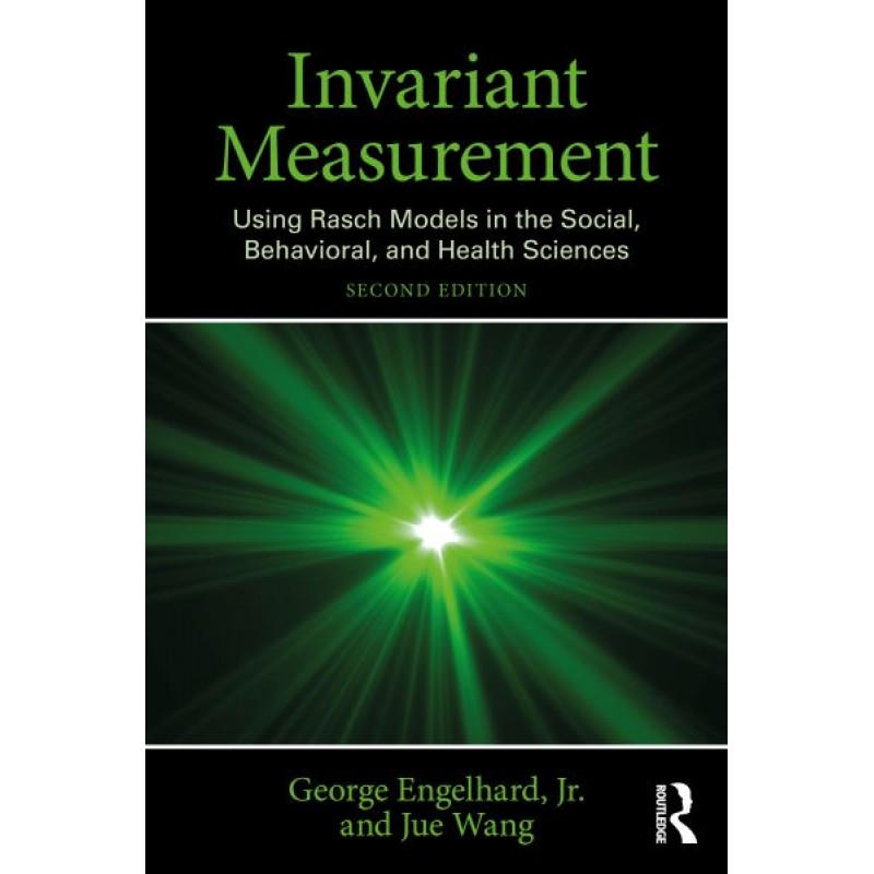 Invariant Measurement. Using Rasch Models in the Social, Behavioral, and Health Sciences 2nd Edition