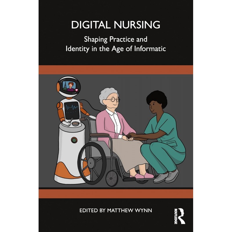 Digital Nursing. Shaping Practice and Identity in the Age of Informatics