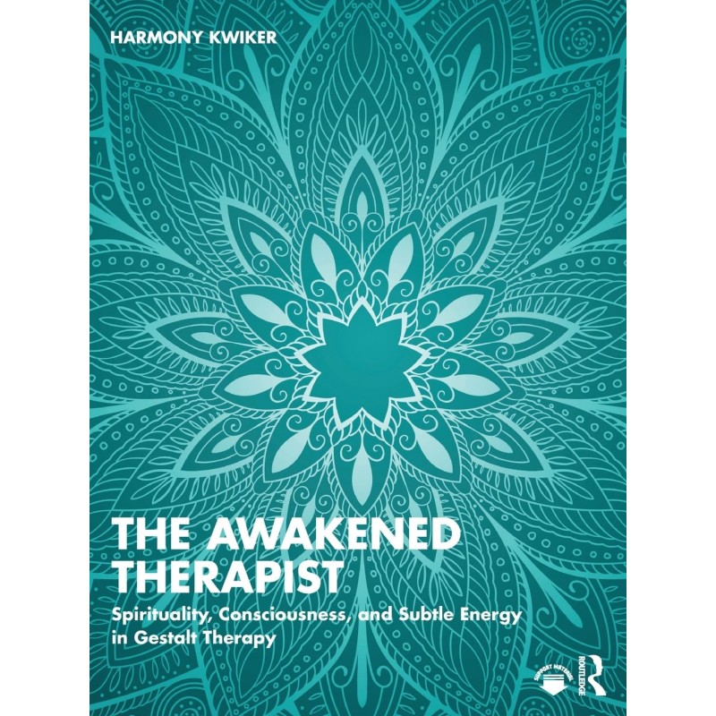 The Awakened Therapist. Spirituality, Consciousness, and Subtle Energy in Gestalt Therapy