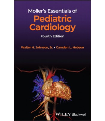 Moller’s Essentials of Pediatric Cardiology, 4th Edition