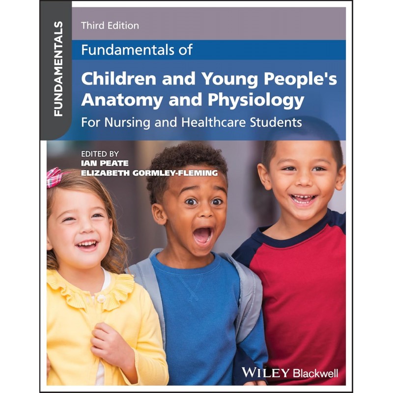 Fundamentals of Children and Young People’s Anatomy and Physiology: For Nursing and Healthcare Students, 3rd Edition