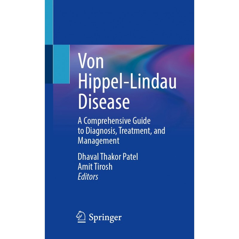 Von Hippel-Lindau Disease. A Comprehensive Guide to Diagnosis, Treatment, and Management