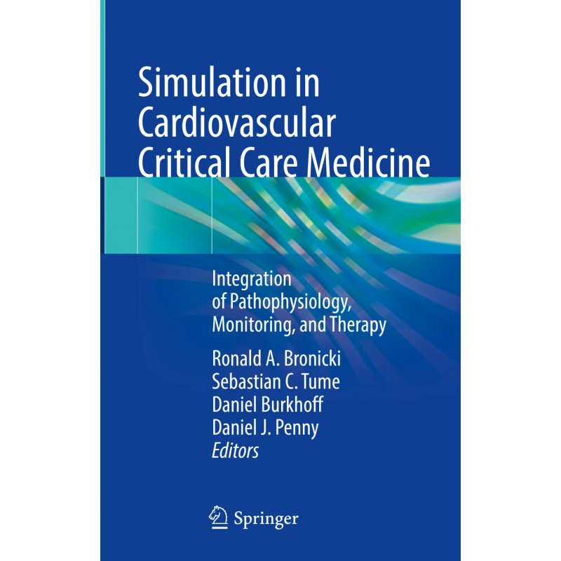 Simulation in Cardiovascular Critical Care Medicine. Integration of Pathophysiology, Monitoring, and Therapy