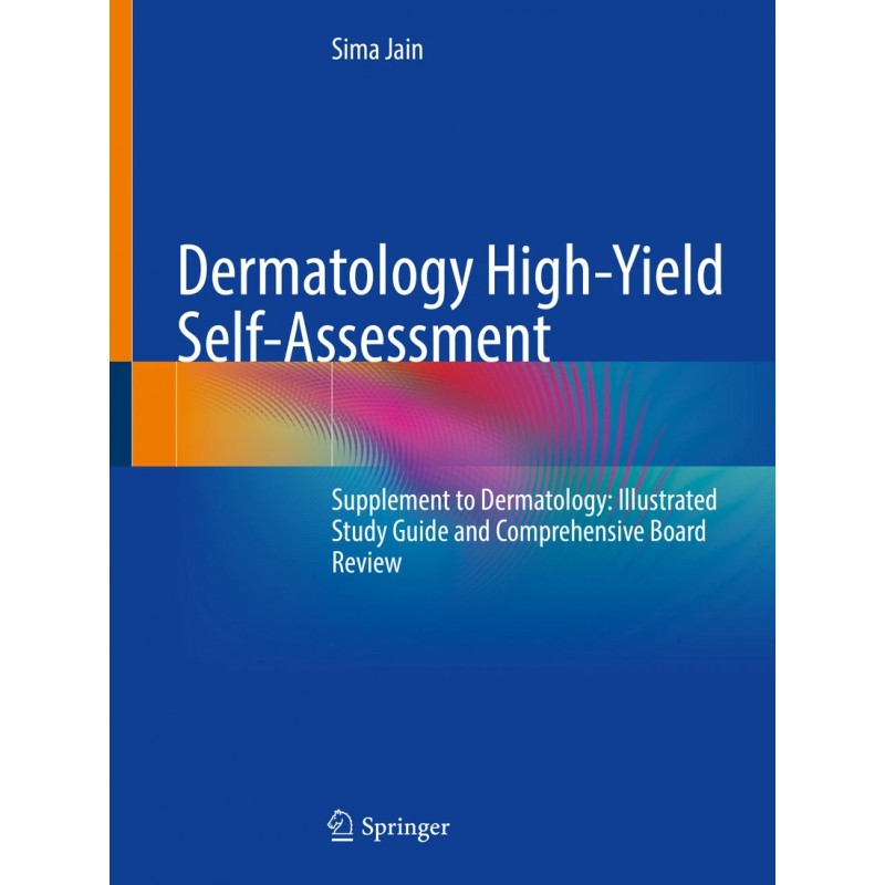 Dermatology High-Yield Self-Assessment. Supplement to Dermatology: Illustrated Study Guide and Comprehensive Board Review