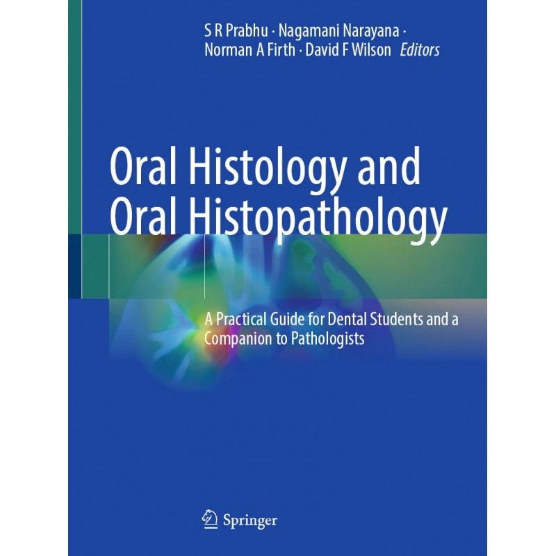  Oral Histology and Oral Histopathology  A Practical Guide for Dental Students and a Companion to Pathologists