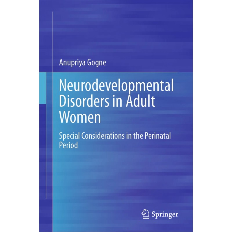  Neurodevelopmental Disorders in Adult Women  Special Considerations in the Perinatal Period