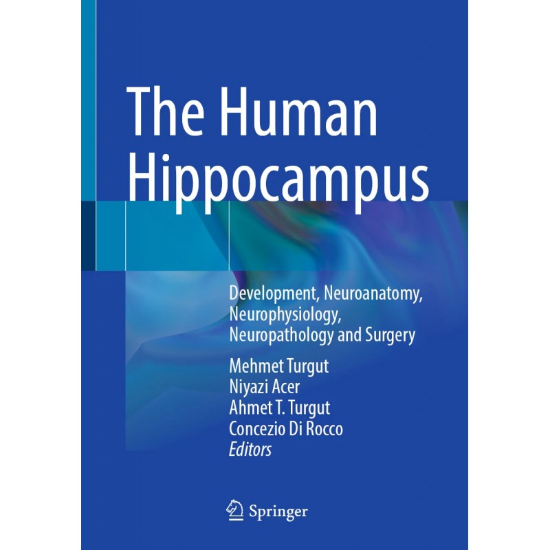 The Human Hippocampus. Development, Neuroanatomy, Neurophysiology, Neuropathology and Surgery
