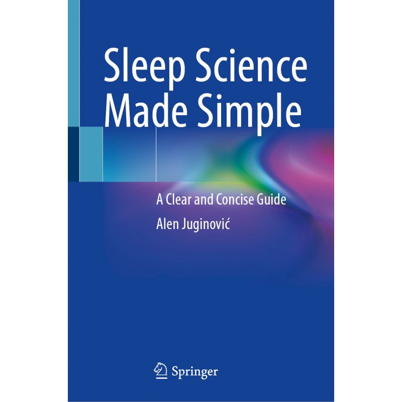 Sleep Science Made Simple. A Clear and Concise Guide