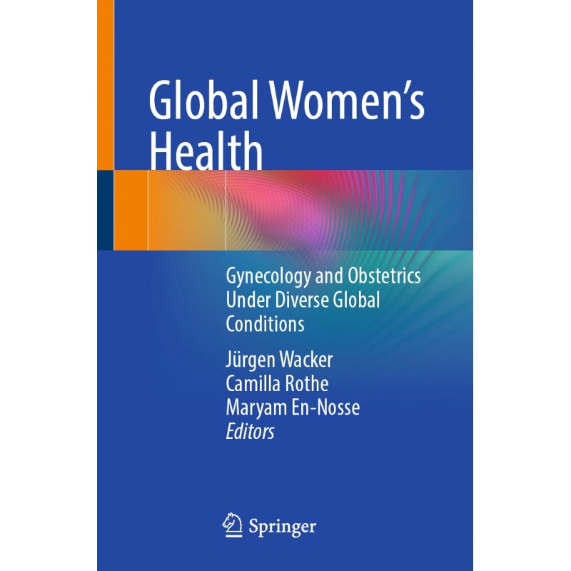 Global Women’s Health. Gynecology and Obstetrics Under Diverse Global Conditions