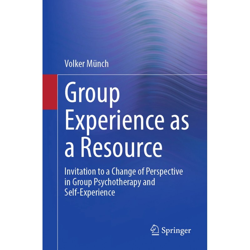 Group Experience as a Resource. Invitation to a Change of Perspective in Group Psychotherapy and Self-Experience