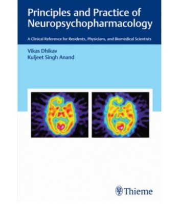 Principles and Practice of Neuropsychopharmacology: A Clinical Reference for Residents, Physicians, and Biomedical Scientists