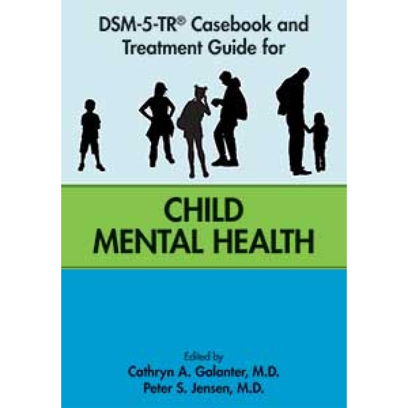 DSM-5-TR® Casebook and Treatment Guide for Child Mental Health