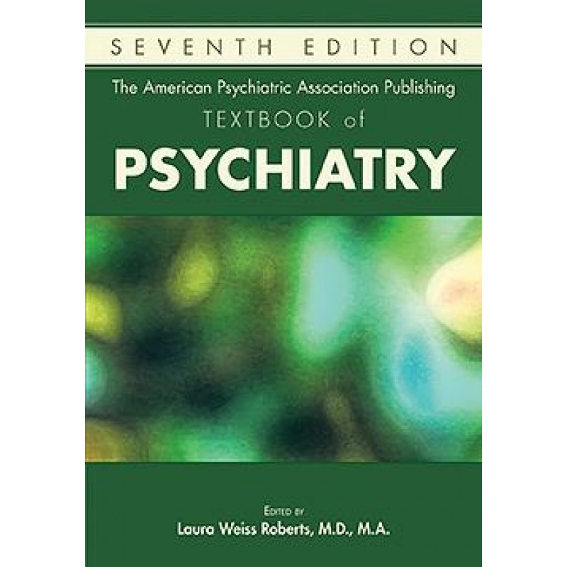The American Psychiatric Association Publishing Textbook of Psychiatry, Seventh Edition
