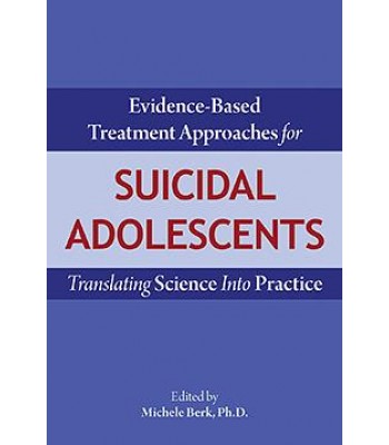 Evidence-Based Treatment Approaches for Suicidal Adolescents Translating Science into Practice