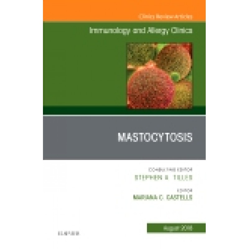 Mastocytosis, An Issue of Immunology and Allergy Clinics of North America, Volume 38-3