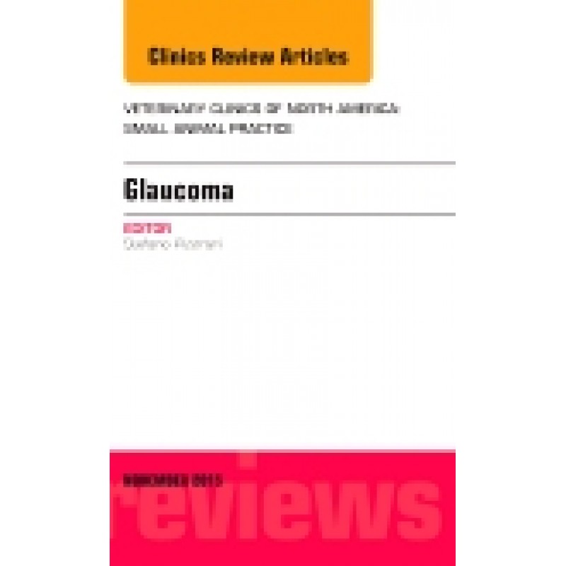 Glaucoma, An Issue of Veterinary Clinics of North America: Small Animal Practice