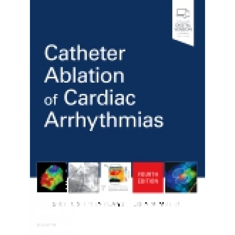 Catheter Ablation of Cardiac Arrhythmias, 4th Edition