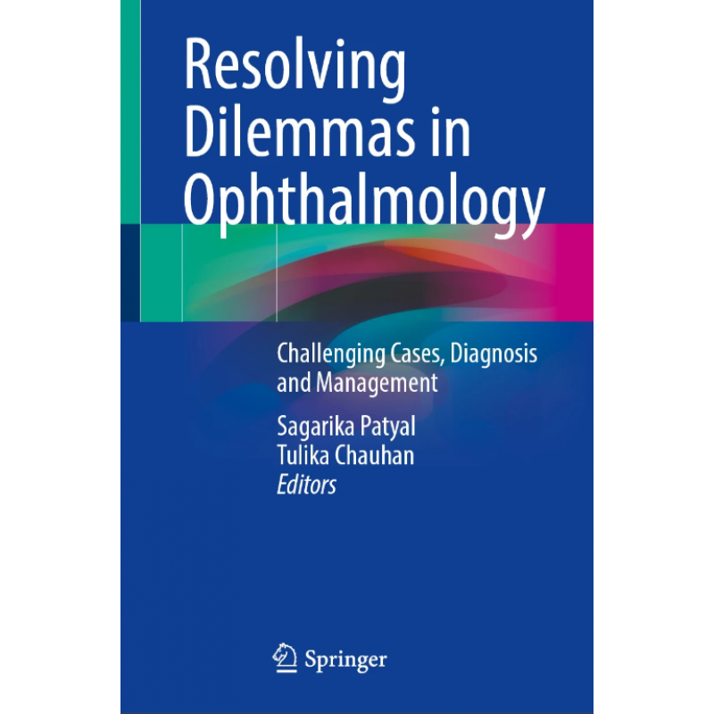 Resolving Dilemmas in Ophthalmology. Challenging Cases, Diagnosis and Management