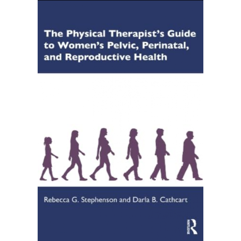 The Physical Therapist’s Guide to Women’s Pelvic, Perinatal, and Reproductive Health