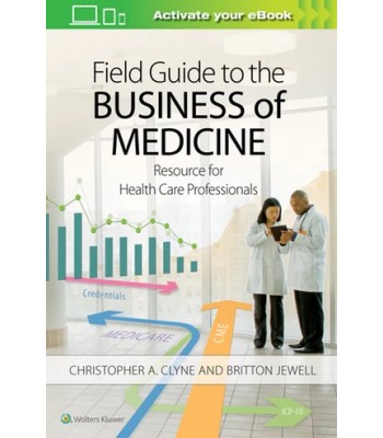 Field Guide to the Business of Medicine Resource for Health Care Professionals