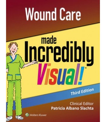 Wound Care Made Incredibly Visual Third edition Incredibly Easy! Series