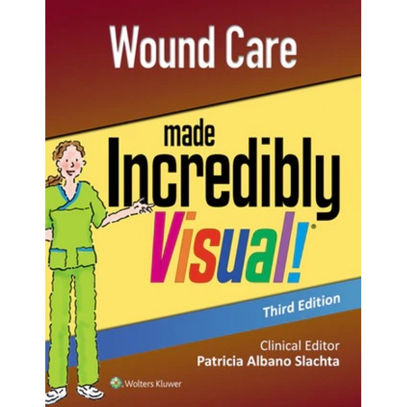 Wound Care Made Incredibly Visual Third edition Incredibly Easy! Series