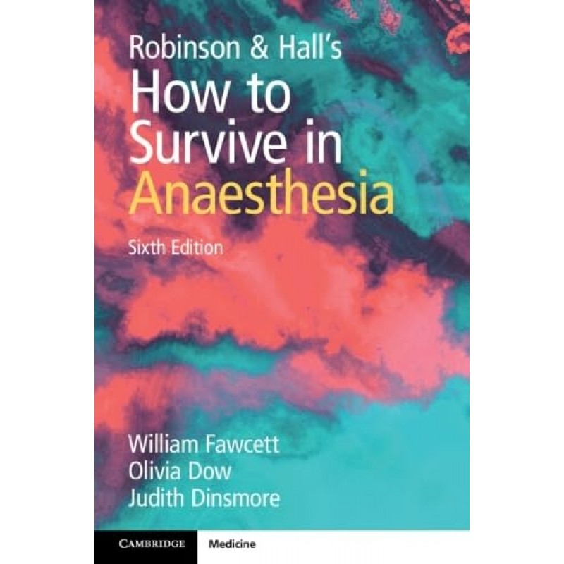 Robinson and Hall’s How to Survive in Anaesthesia 6th Edition