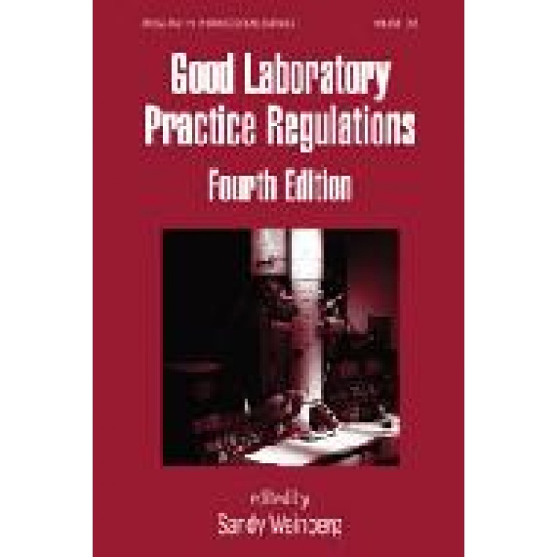 Good Laboratory Practice Regulations, Fourth Edition Series: Drugs and the Pharmaceutical Sciences