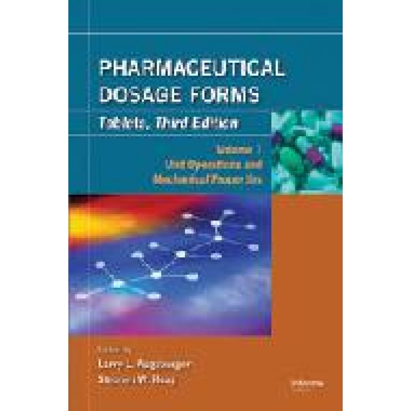 Pharmaceutical Dosage Forms: Tablets, 3e, Vol1 -Unit Operations and Mechanical Properties