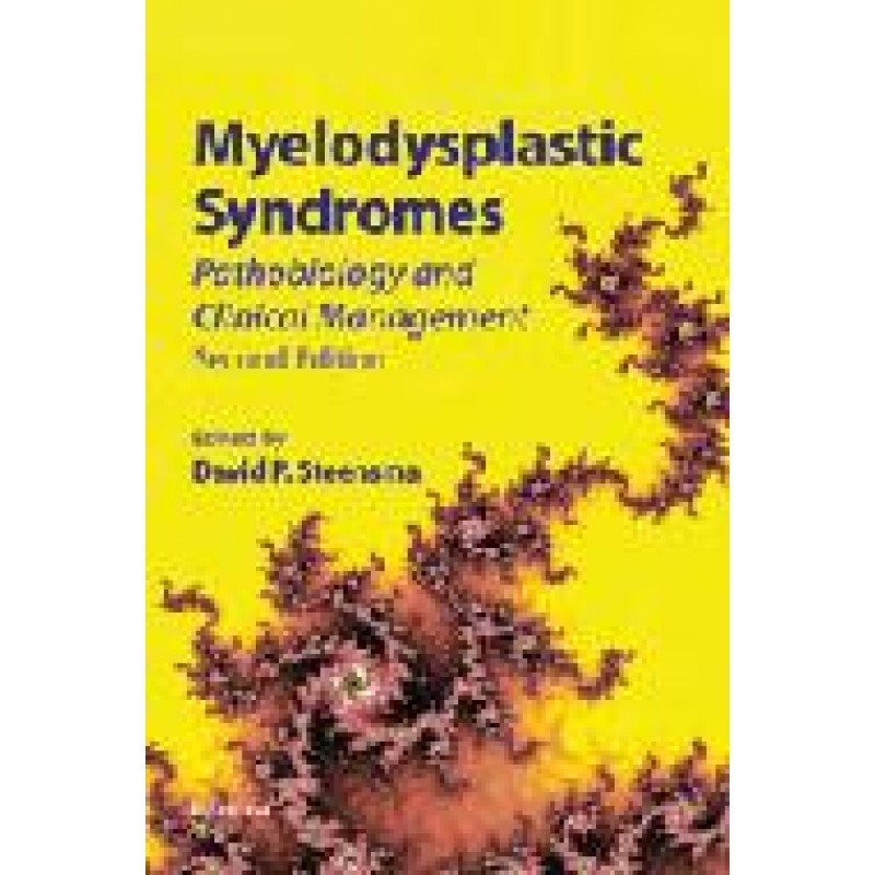 Myelodysplastic Syndromes: Pathobiology  and  Clinical Management, Second Edition Series: Basic and Clinical Oncology