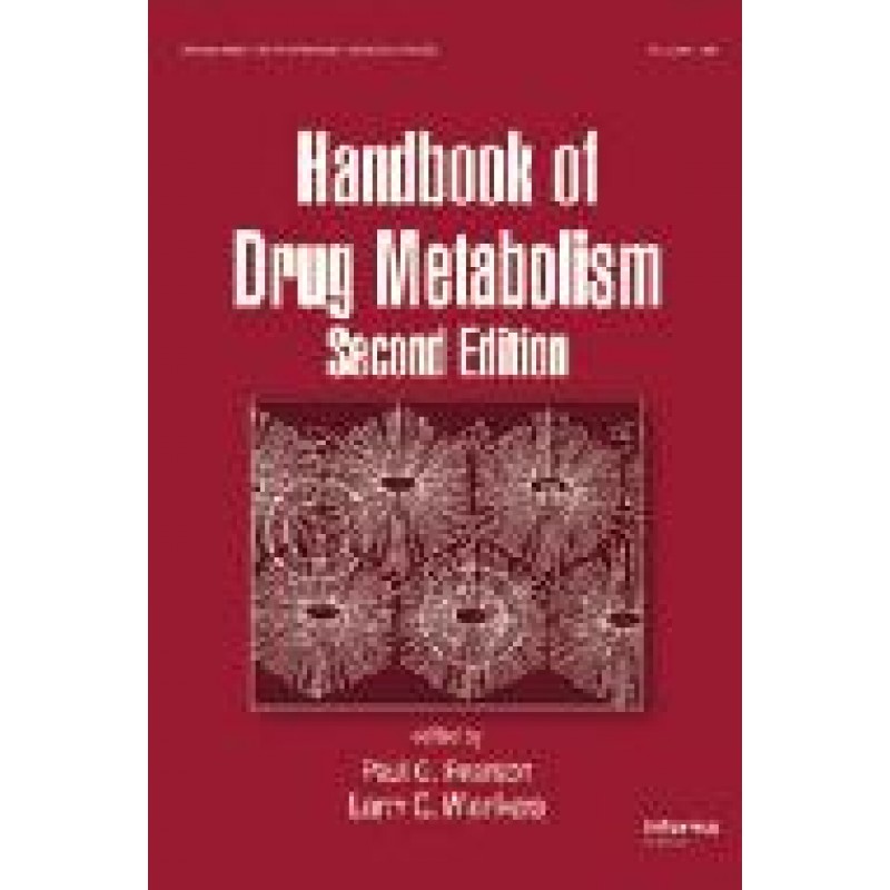Handbook of Drug Metabolism, Second Edition Series: Drugs and the Pharmaceutical Sciences