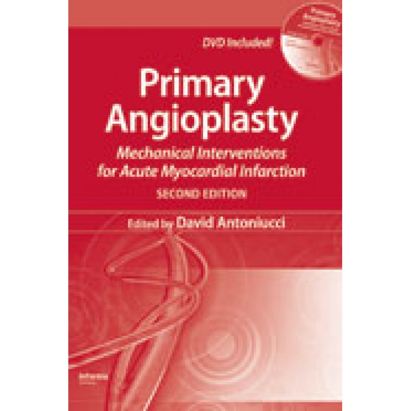Primary Angioplasty, Second Edition: Mechanical Interventions for Acute Myocardial Infarction