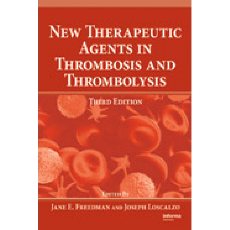 New Therapeutic Agents in Thrombosis and Thrombolysis, Third Edition Series: Fundamental and Clinical Cardiology