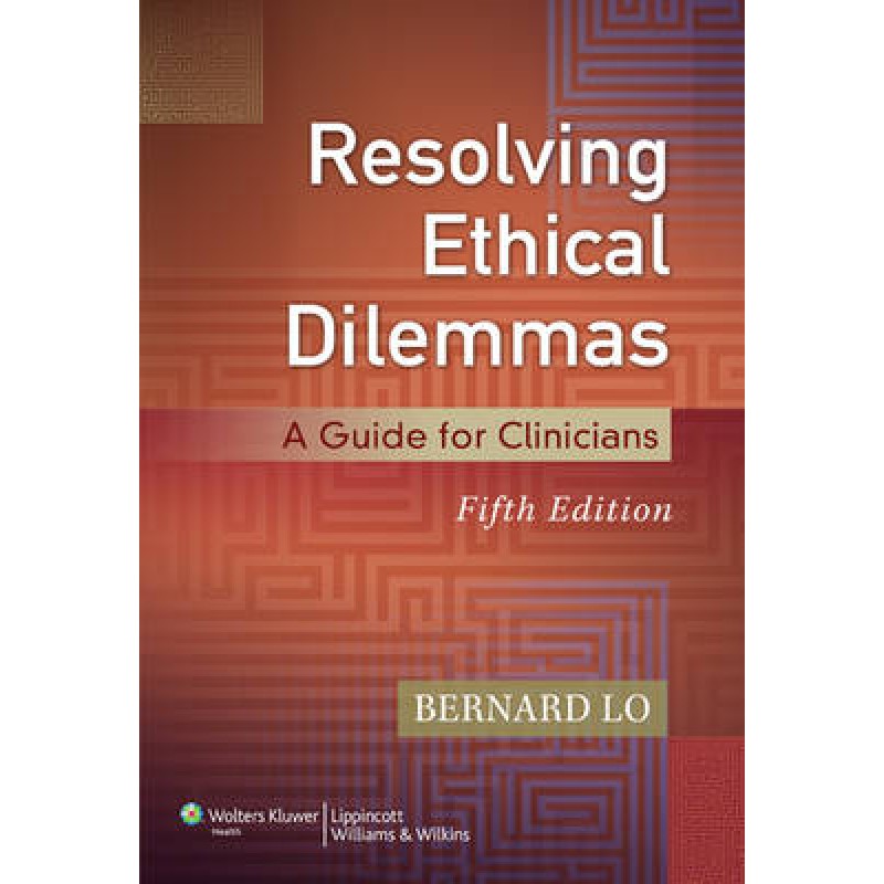 Resolving Ethical Dilemmas: A Guide for Clinicians, 5th Edition