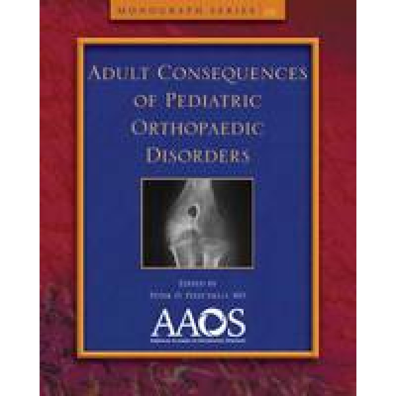Adult Consequences of Pediatric Orthopaedic Disorders