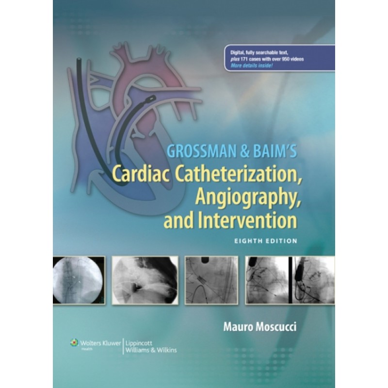 Grossman  and Baim's Cardiac Catheterization, Angiography, and Intervention, 8e