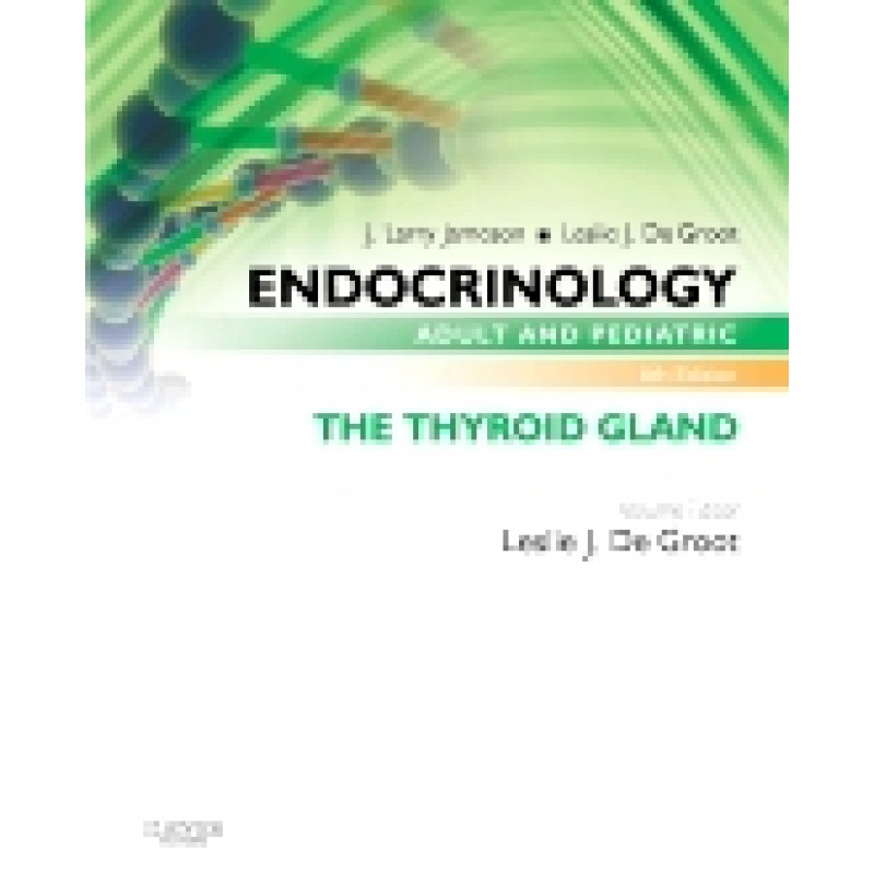 Endocrinology Adult and Pediatric: The Thyroid Gland, 6th Edition