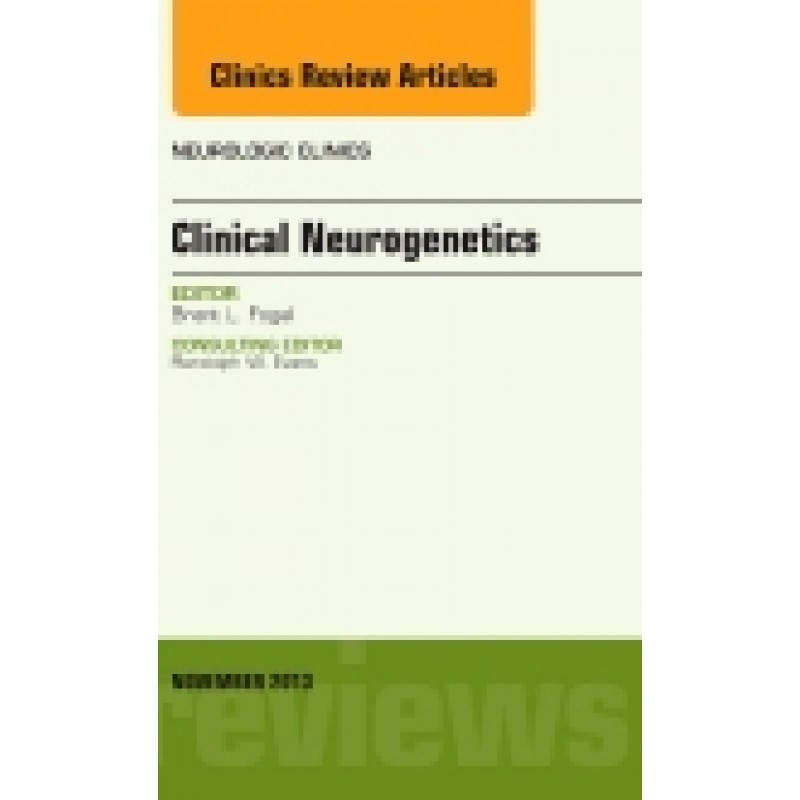 Clinical Neurogenetics, An Issue of Neurologic Clinics, Volume 31-4