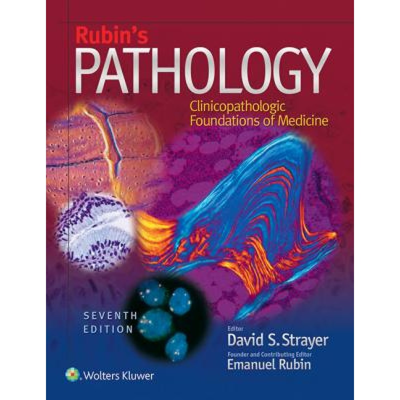 Rubin's Pathology, 7e CLINICOPATHOLOGIC FOUNDATIONS OF MEDICINE