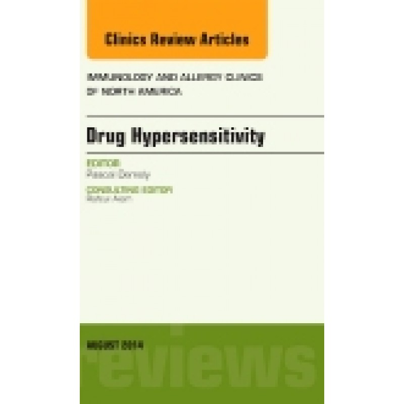 Drug Hypersensitivity, An Issue of Immunology and Allergy Clinics, Volume 34-3