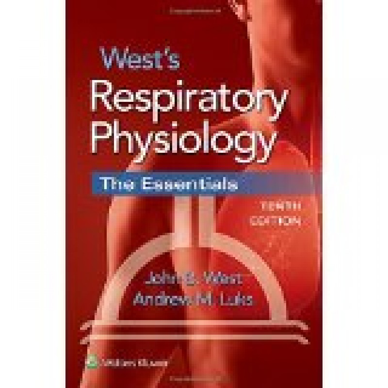 West's Respiratory Physiology, 10e THE ESSENTIALS