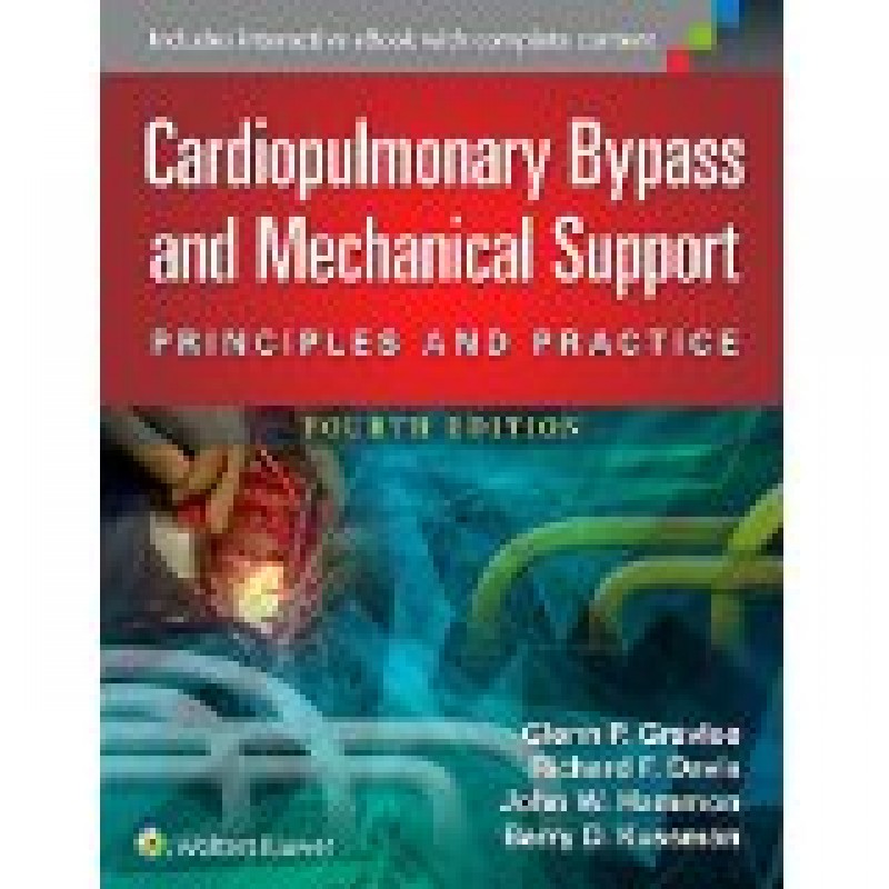 Cardiopulmonary Bypass and Mechanical Support, 4e  Principles and Practice